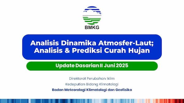 ( Analisis dan Prediksi Dasarian ) Dinamika Atmosfer - Laut Dan Prediksi Curah Hujan Pemutakhiran Dasarian II Juni 2025